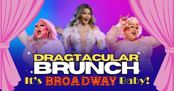 DRAGtacular Brunch -  It's Broadway Baby! 