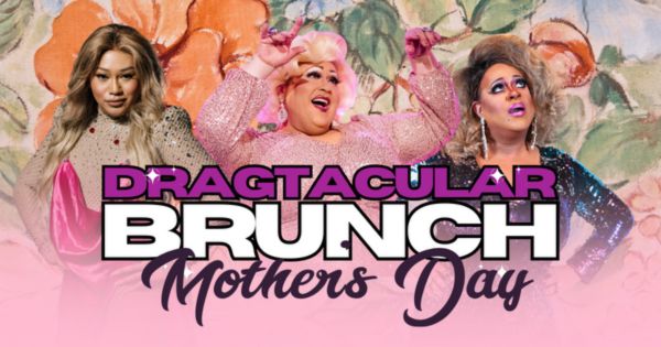 DRAGtacular Brunch - Mother's Day 